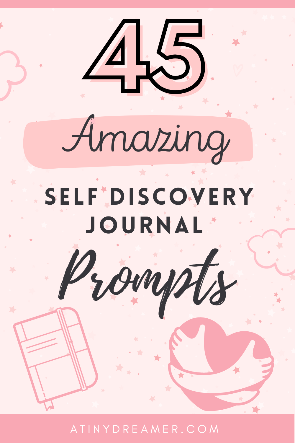 45 Self Discovery Journal Prompts - atinydreamer